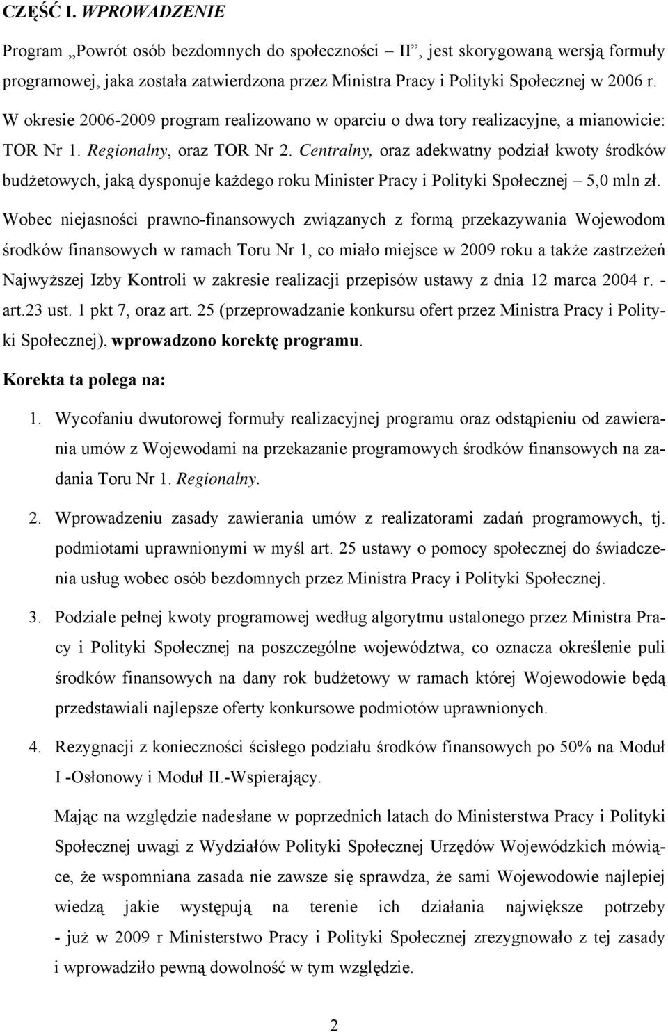 Centralny, oraz adekwatny podział kwoty środków budżetowych, jaką dysponuje każdego roku Minister Pracy i Polityki Społecznej 5,0 mln zł.