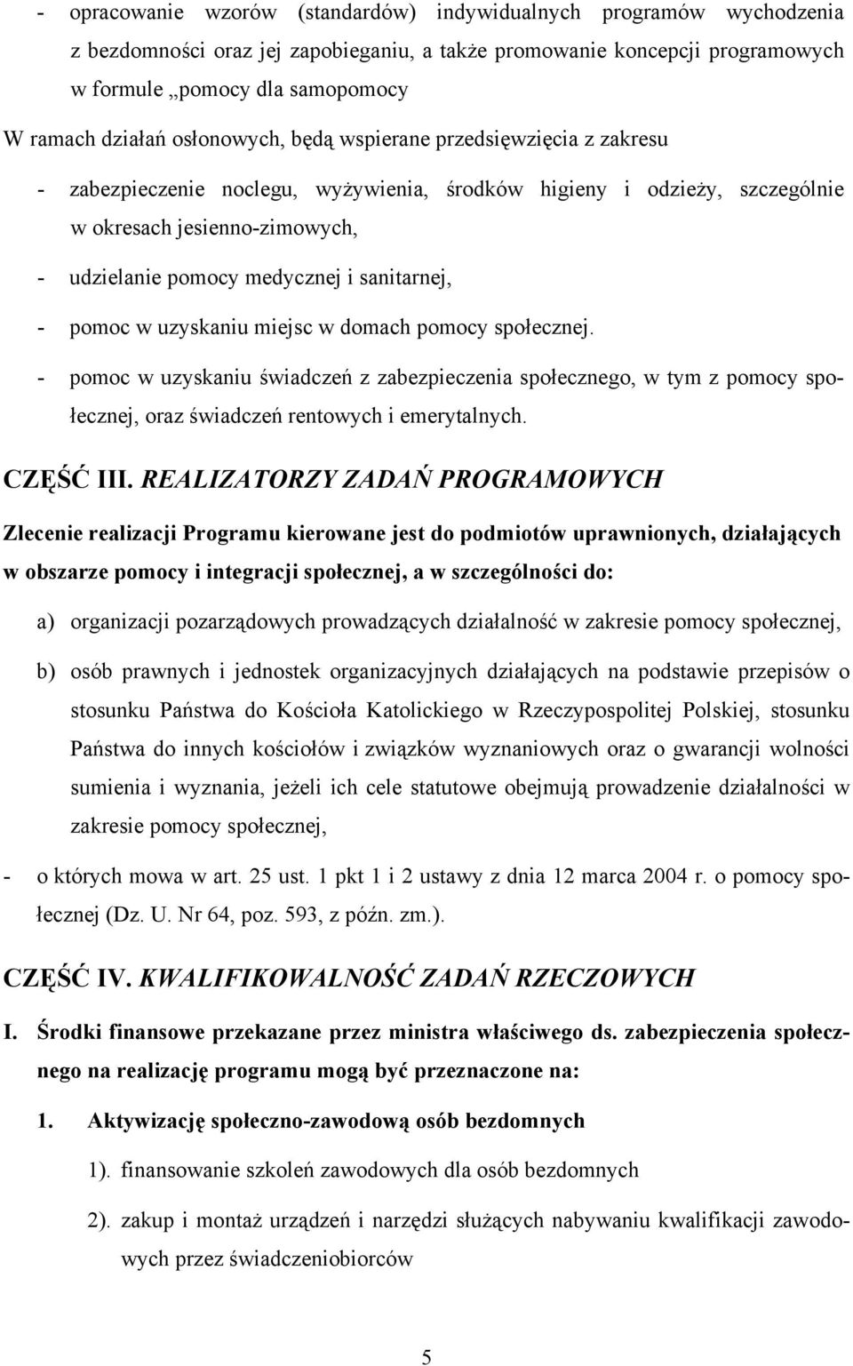 sanitarnej, - pomoc w uzyskaniu miejsc w domach pomocy społecznej. - pomoc w uzyskaniu świadczeń z zabezpieczenia społecznego, w tym z pomocy społecznej, oraz świadczeń rentowych i emerytalnych.