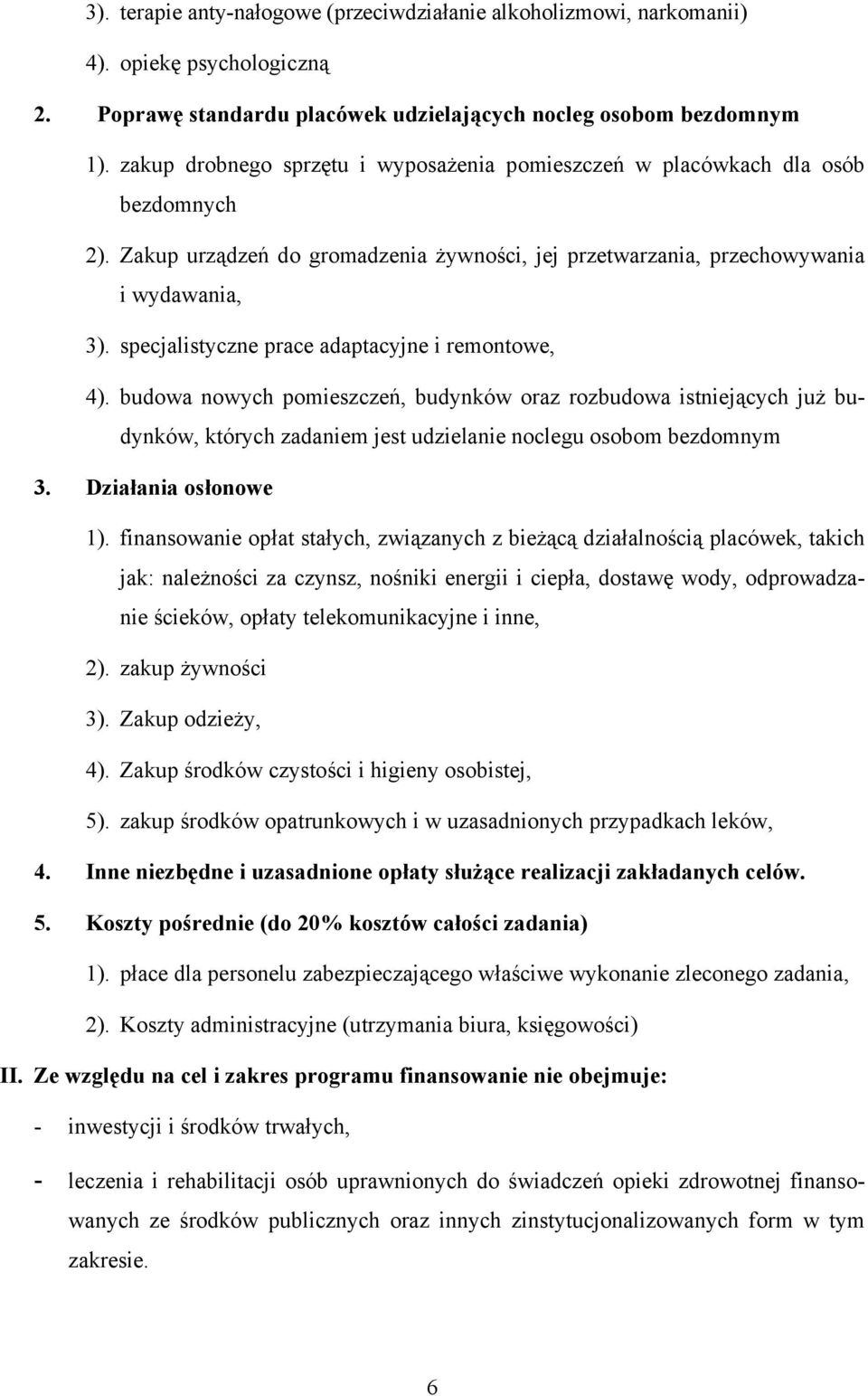 specjalistyczne prace adaptacyjne i remontowe, 4). budowa nowych pomieszczeń, budynków oraz rozbudowa istniejących już budynków, których zadaniem jest udzielanie noclegu osobom bezdomnym 3.