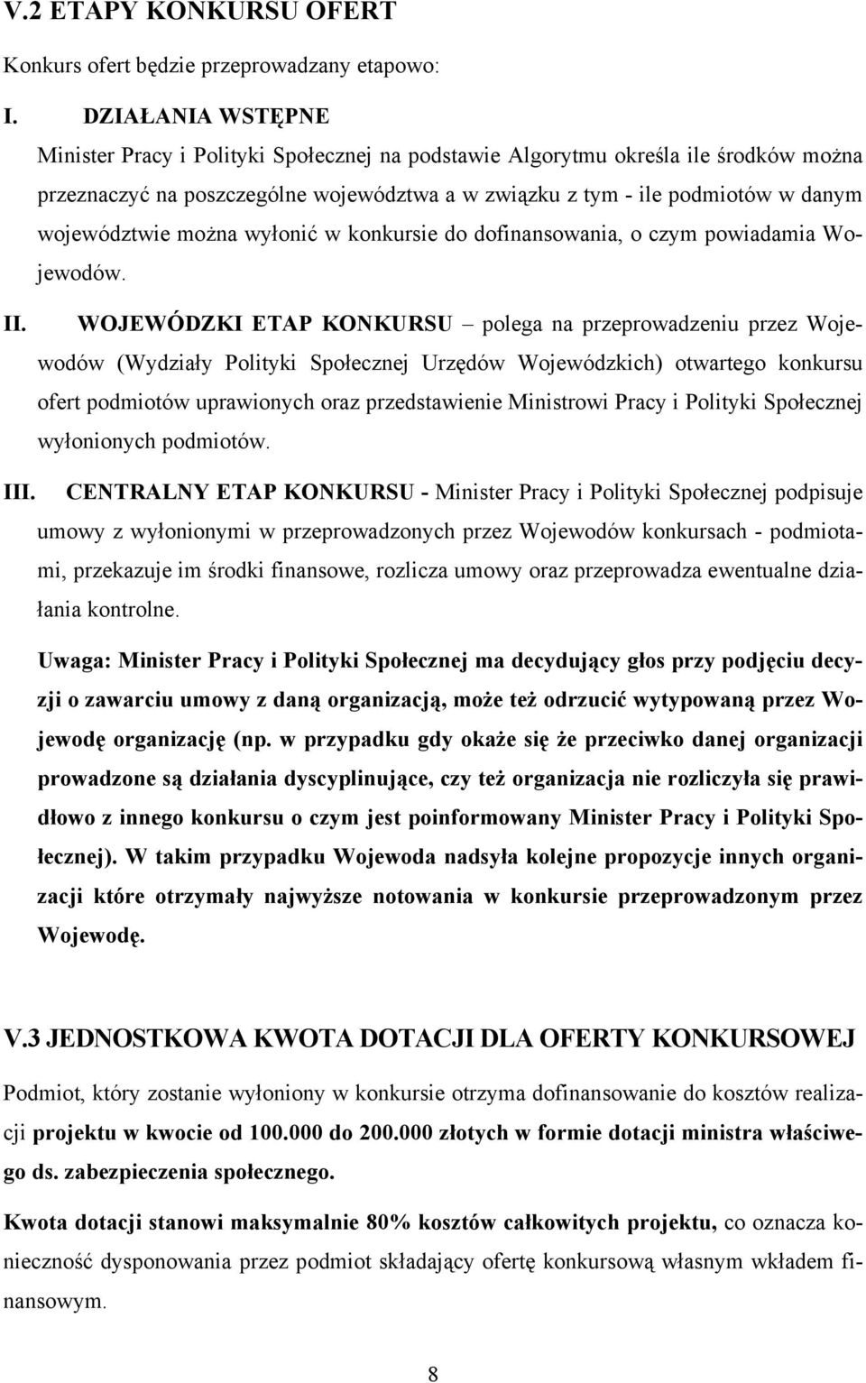 można wyłonić w konkursie do dofinansowania, o czym powiadamia Wojewodów. II.