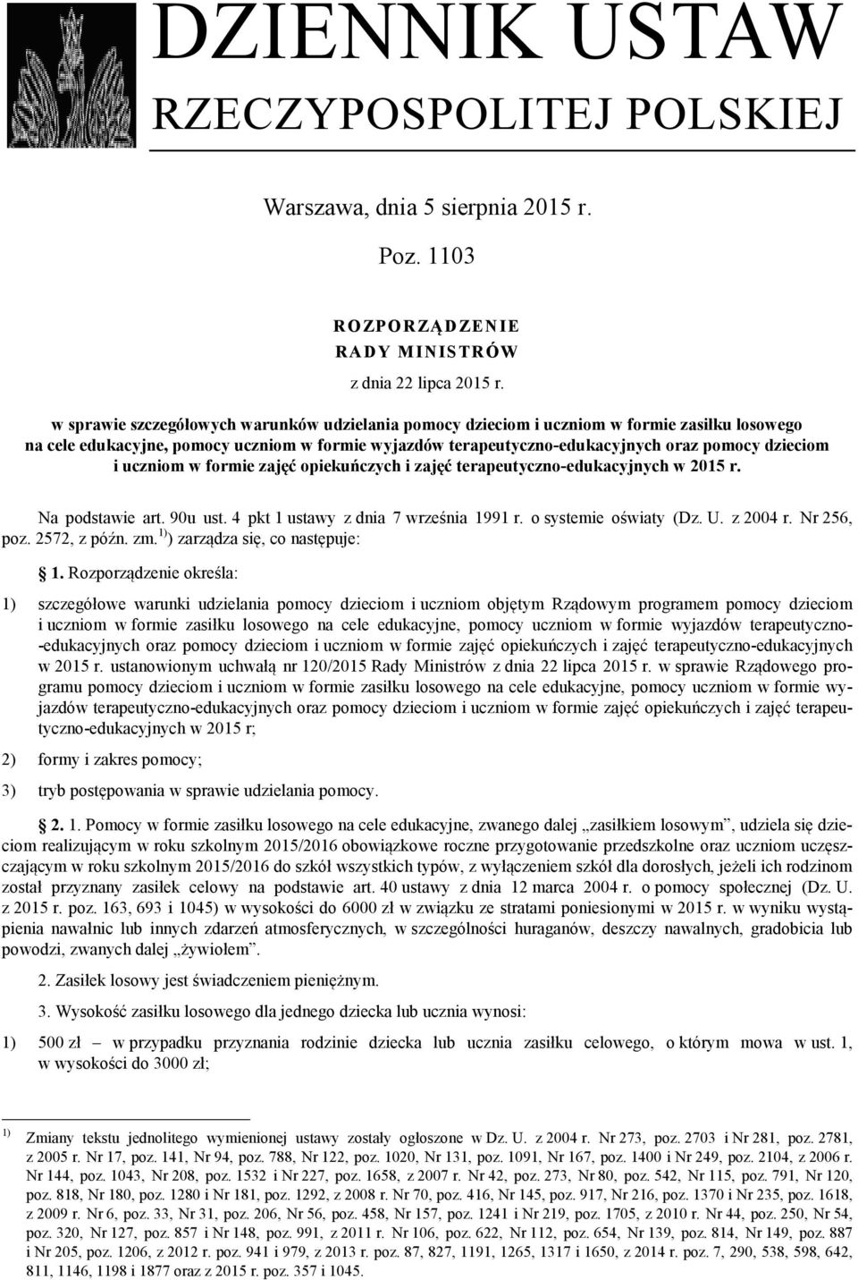 uczniom w formie zajęć opiekuńczych i zajęć terapeutyczno-edukacyjnych w 2015 r. Na podstawie art. 90u ust. 4 pkt 1 ustawy z dnia 7 września 1991 r. o systemie oświaty (Dz. U. z 2004 r. Nr 256, poz.