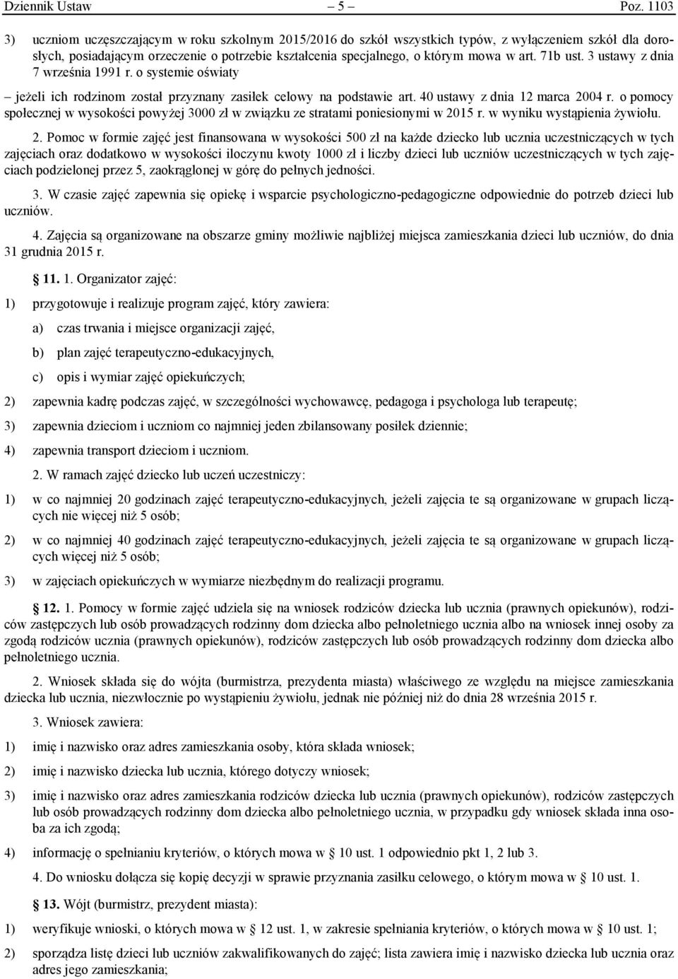 71b ust. 3 ustawy z dnia 7 września 1991 r. o systemie oświaty jeżeli ich rodzinom został przyznany zasiłek celowy na podstawie art. 40 ustawy z dnia 12 marca 2004 r.