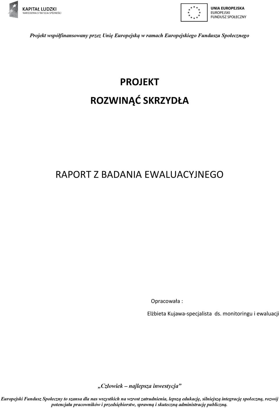 monitoringu i ewaluacji Człowiek najlepsza inwestycja Europejski Fundusz Społeczny to szansa dla nas wszystkich na