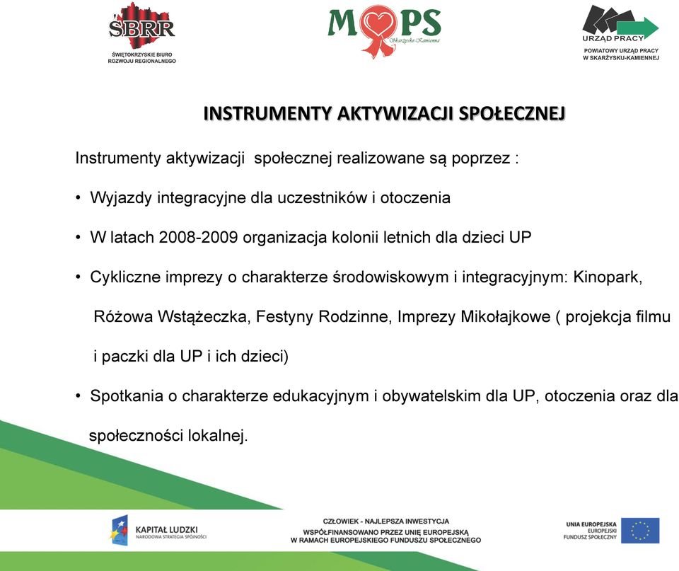 środowiskowym i integracyjnym: Kinopark, Różowa Wstążeczka, Festyny Rodzinne, Imprezy Mikołajkowe ( projekcja filmu i