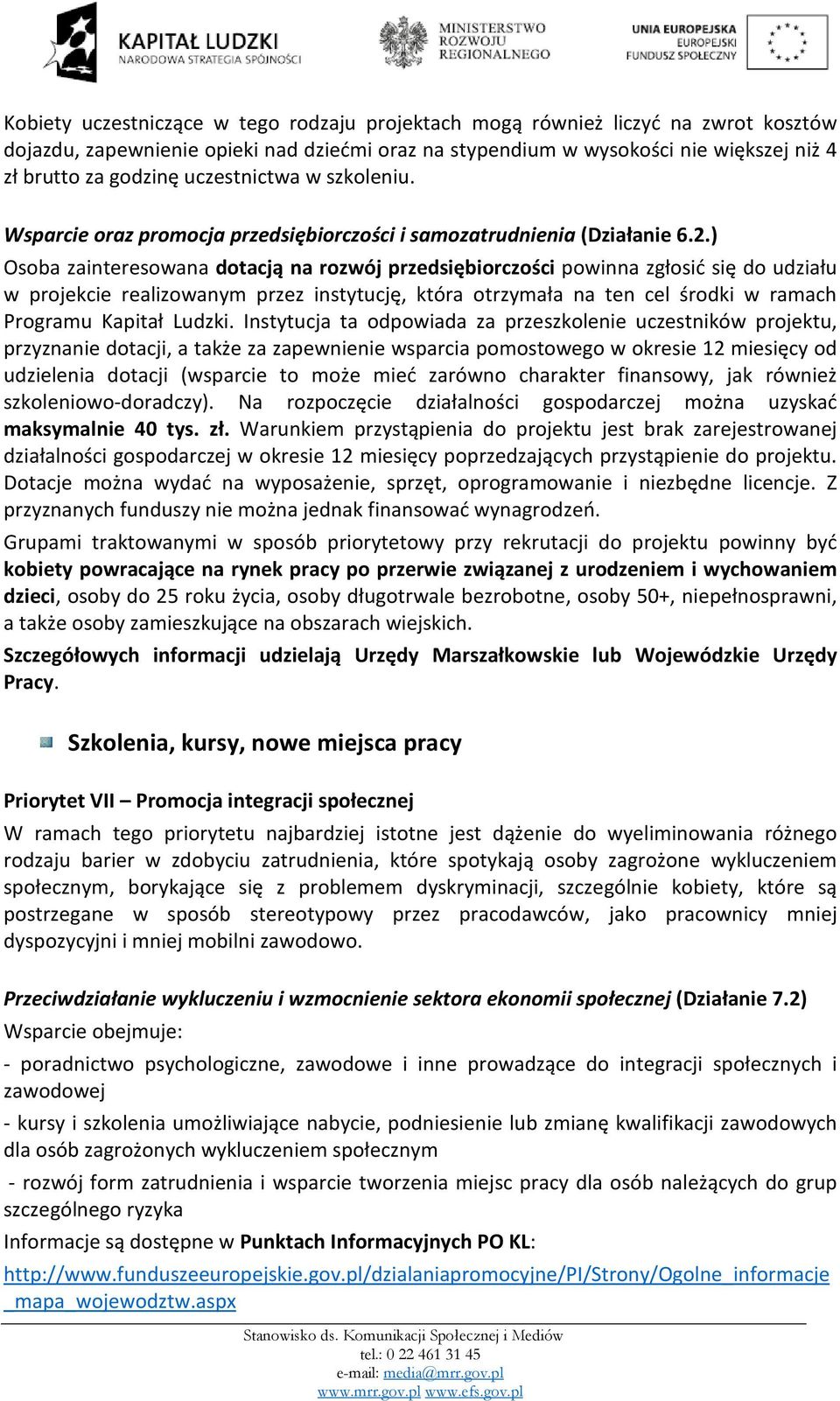 ) Osoba zainteresowana dotacją na rozwój przedsiębiorczości powinna zgłosić się do udziału w projekcie realizowanym przez instytucję, która otrzymała na ten cel środki w ramach Programu Kapitał