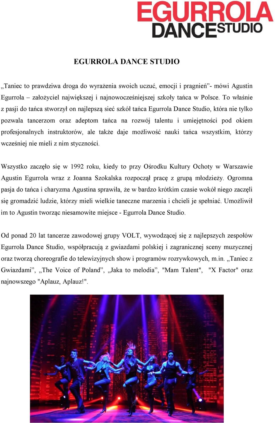 profesjonalnych instruktorów, ale także daje możliwość nauki tańca wszystkim, którzy wcześniej nie mieli z nim styczności.