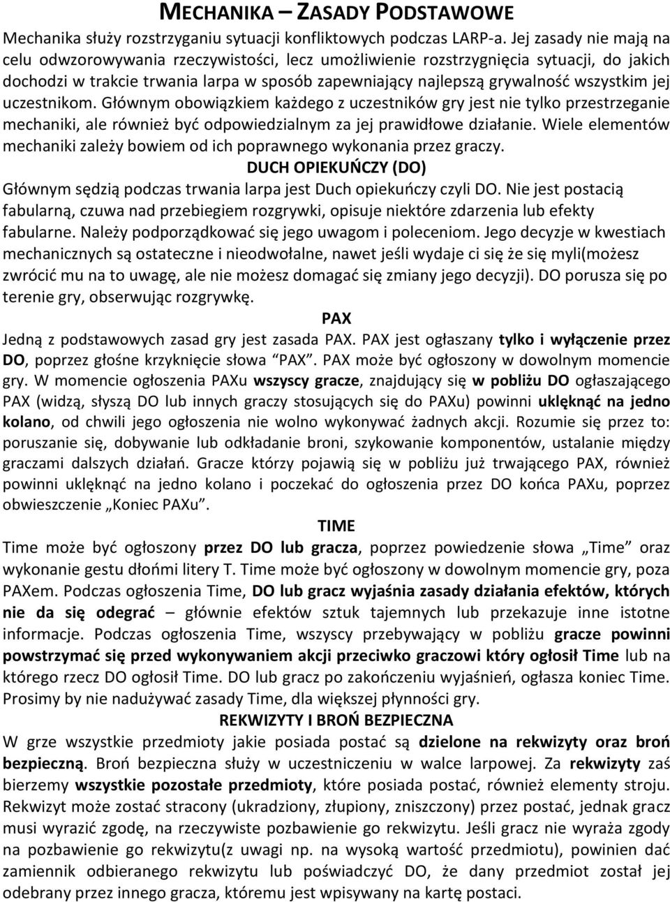 jej uczestnikom. Głównym obowiązkiem każdego z uczestników gry jest nie tylko przestrzeganie mechaniki, ale również być odpowiedzialnym za jej prawidłowe działanie.