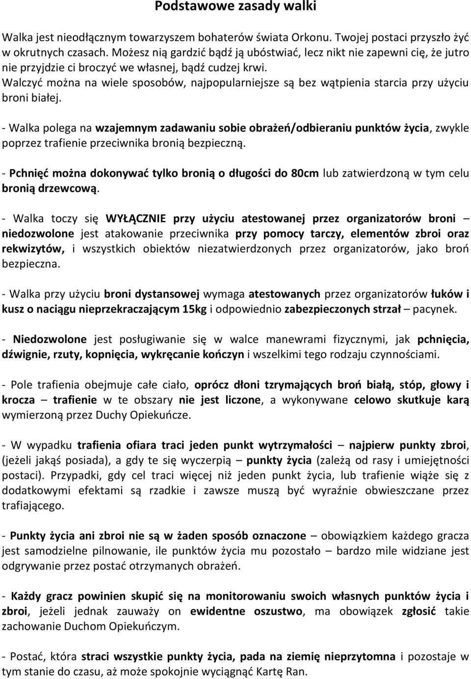 Walczyć można na wiele sposobów, najpopularniejsze są bez wątpienia starcia przy użyciu broni białej.