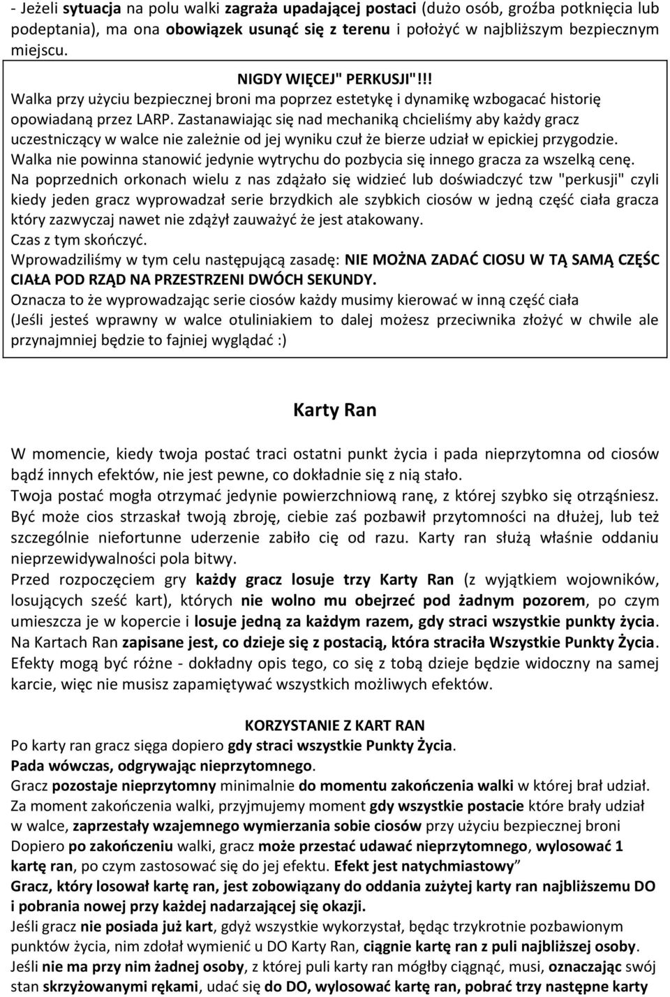 Zastanawiając się nad mechaniką chcieliśmy aby każdy gracz uczestniczący w walce nie zależnie od jej wyniku czuł że bierze udział w epickiej przygodzie.