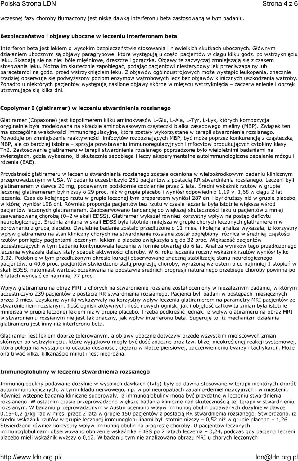 Głównym działaniem ubocznym są objawy paragrypowe, które występują u części pacjentów w ciągu kilku godz. po wstrzyknięciu leku. Składają się na nie: bóle mięśniowe, dreszcze i gorączka.