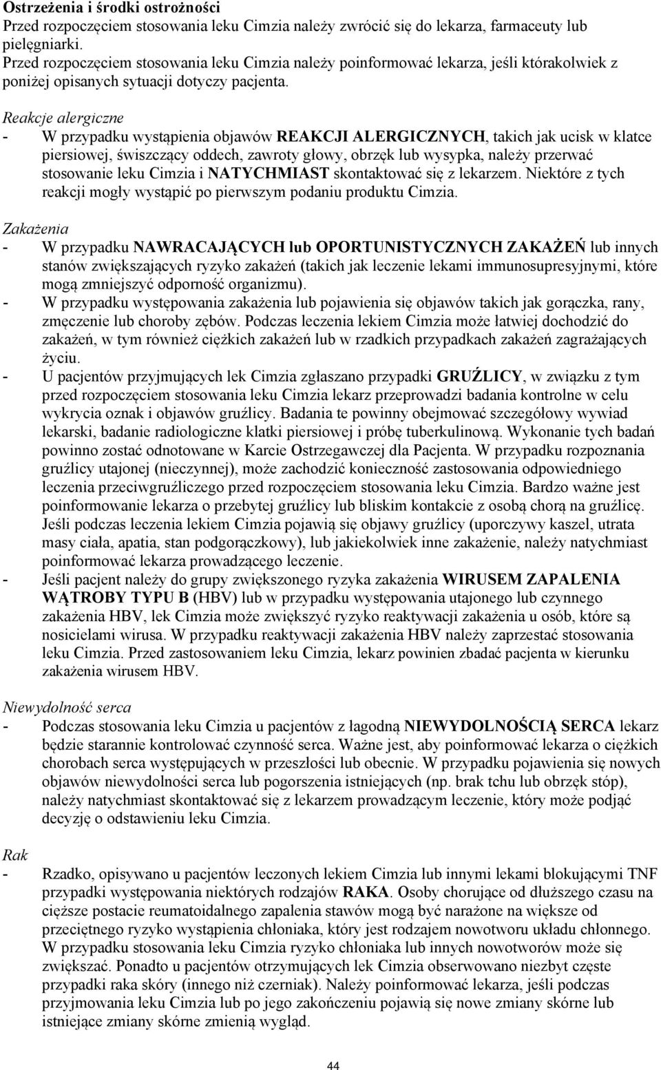 Reakcje alergiczne - W przypadku wystąpienia objawów REAKCJI ALERGICZNYCH, takich jak ucisk w klatce piersiowej, świszczący oddech, zawroty głowy, obrzęk lub wysypka, należy przerwać stosowanie leku