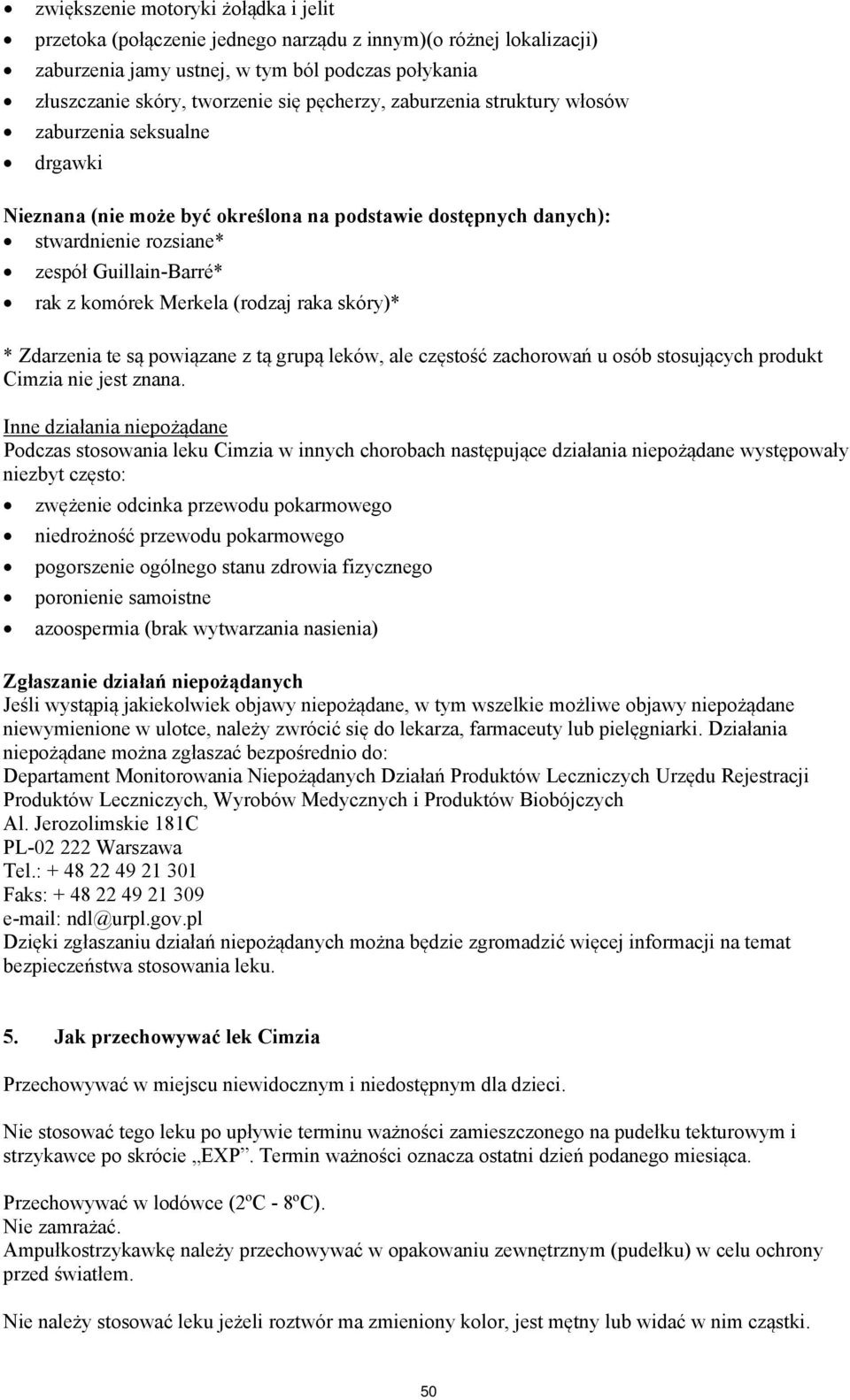 raka skóry)* * Zdarzenia te są powiązane z tą grupą leków, ale częstość zachorowań u osób stosujących produkt Cimzia nie jest znana.