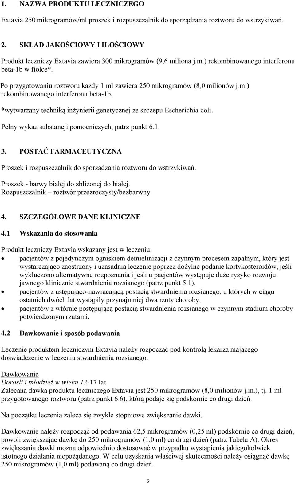 Pełny wykaz substancji pomocniczych, patrz punkt 6.1. 3. POSTAĆ FARMACEUTYCZNA Proszek i rozpuszczalnik do sporządzania roztworu do wstrzykiwań. Proszek - barwy białej do zbliżonej do białej.