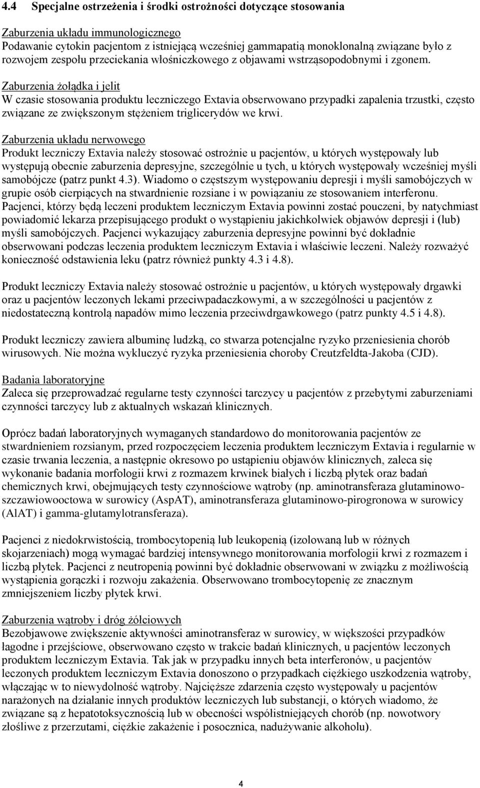 żołądka i jelit W czasie stosowania produktu leczniczego Extavia obserwowano przypadki zapalenia trzustki, często związane ze zwiększonym stężeniem triglicerydów we krwi.