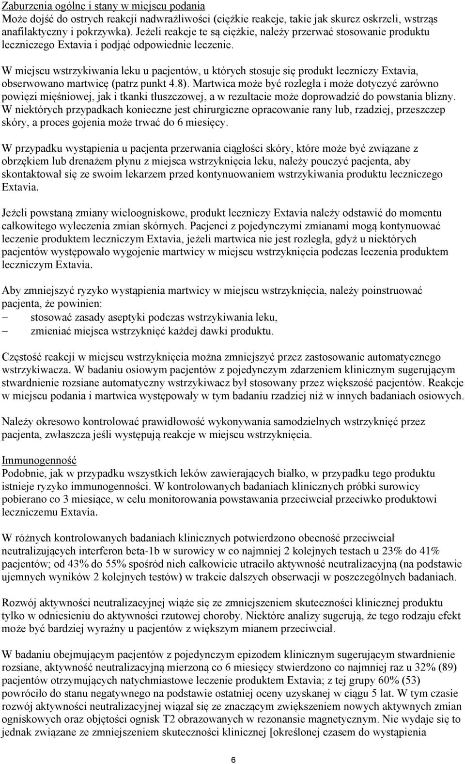 W miejscu wstrzykiwania leku u pacjentów, u których stosuje się produkt leczniczy Extavia, obserwowano martwicę (patrz punkt 4.8).