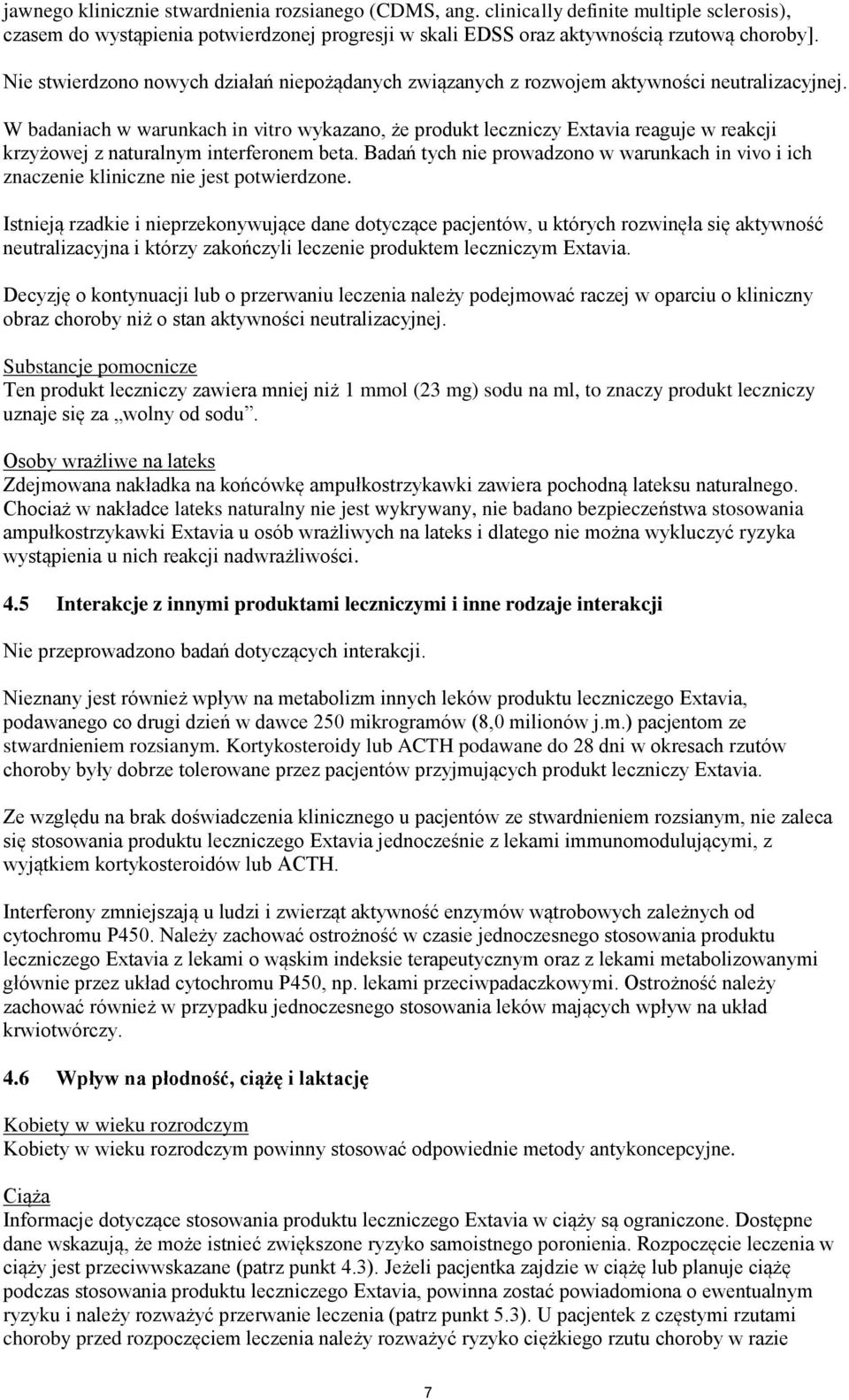 W badaniach w warunkach in vitro wykazano, że produkt leczniczy Extavia reaguje w reakcji krzyżowej z naturalnym interferonem beta.