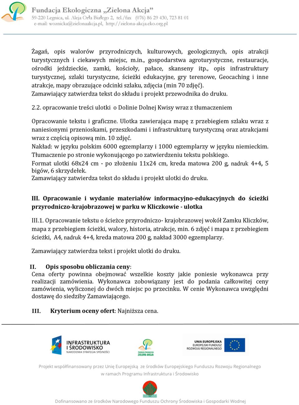 , opis infrastruktury turystycznej, szlaki turystyczne, ścieżki edukacyjne, gry terenowe, Geocaching i inne atrakcje, mapy obrazujące odcinki szlaku, zdjęcia (min 70 zdjęć).