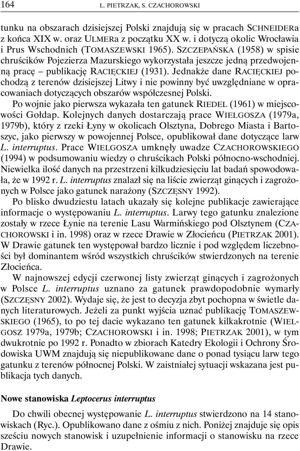 SZCZEPAŃSKA (1958) w spisie chruścików Pojezierza Mazurskiego wykorzystała jeszcze jedną przedwojenną pracę publikację RACIĘCKIEJ (1931).