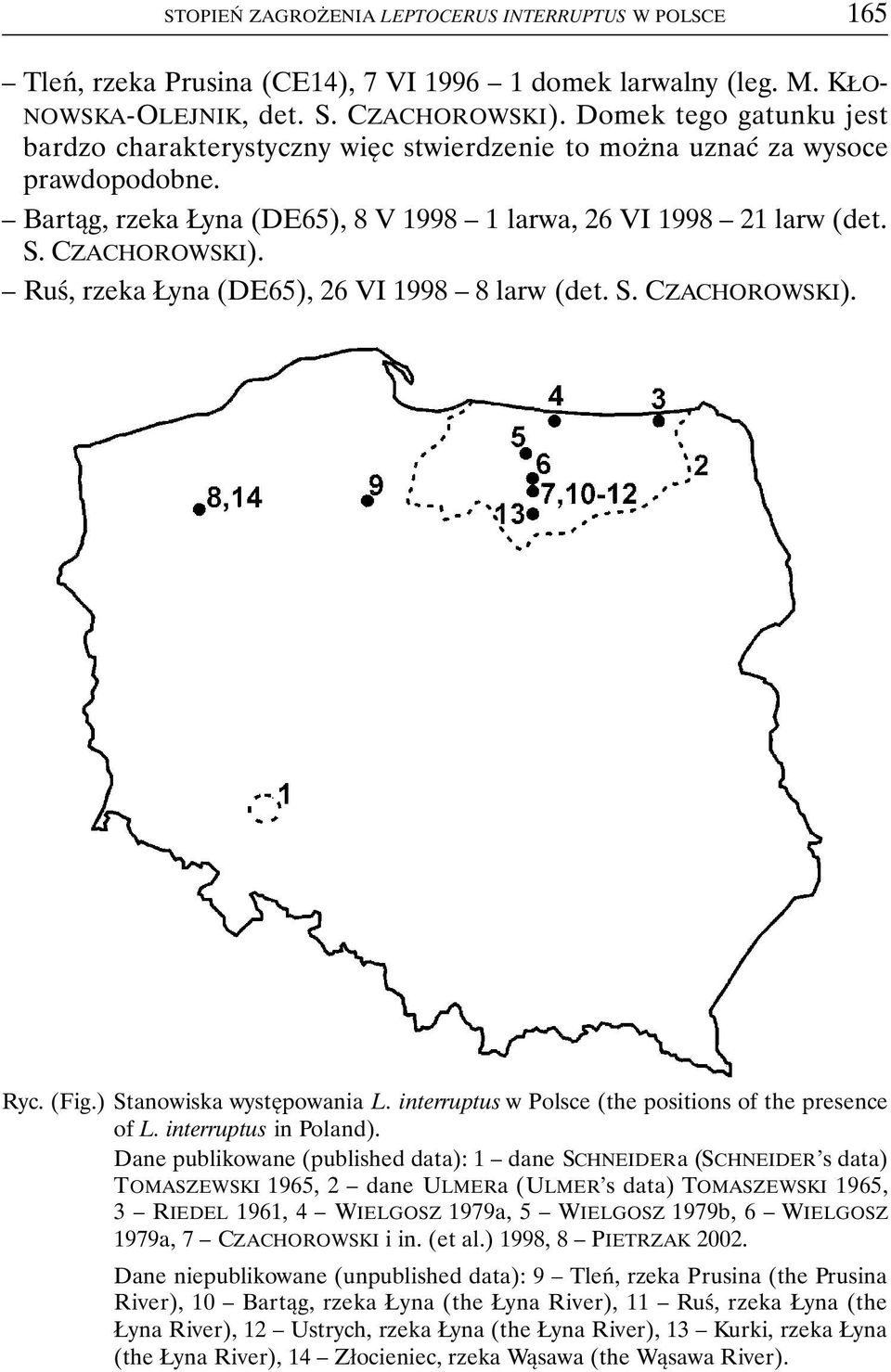 Ruś, rzeka Łyna (DE65), 26 VI 1998 8 larw (det. S. CZACHOROWSKI). Ryc. (Fig.) Stanowiska występowania L. interruptus w Polsce (the positions of the presence of L. interruptus in Poland).