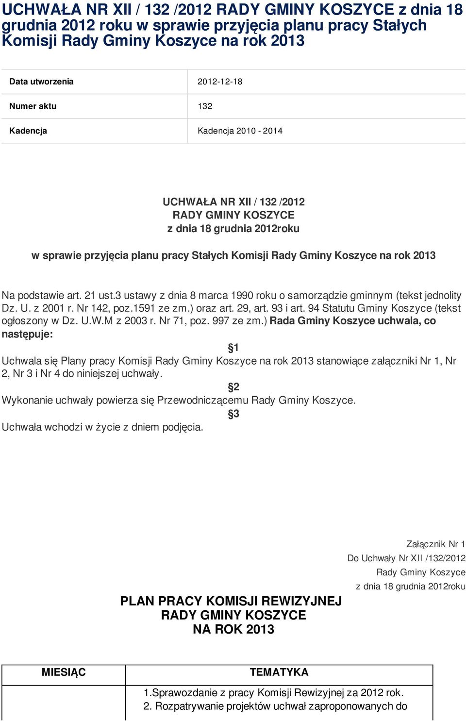 U. z 2001 r. Nr 142, poz.1591 ze zm.) oraz art. 29, art. 93 i art. 94 Statutu Gminy Koszyce (tekst ogłoszony w Dz. U.W.M z 2003 r. Nr 71, poz. 997 ze zm.