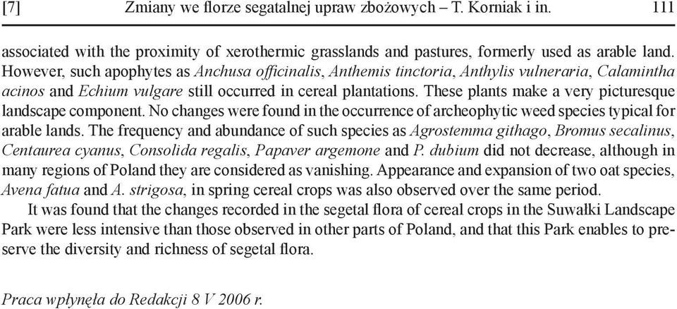 These plants make a very picturesque landscape component. No changes were found in the occurrence of archeophytic weed species typical for arable lands.