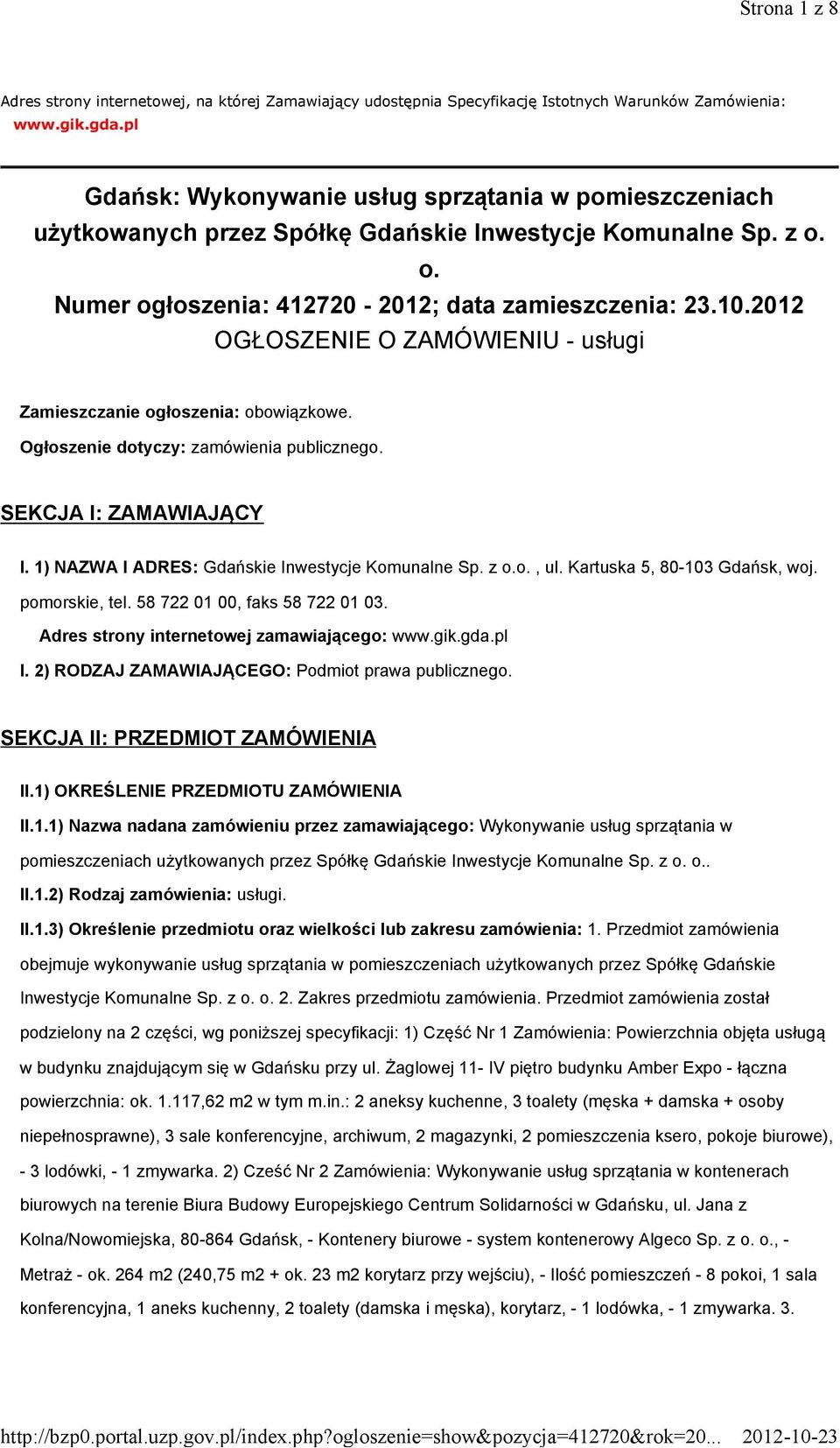 2012 OGŁOSZENIE O ZAMÓWIENIU - usługi Zamieszczanie ogłoszenia: obowiązkowe. Ogłoszenie dotyczy: zamówienia publicznego. SEKCJA I: ZAMAWIAJĄCY I. 1) NAZWA I ADRES: Gdańskie Inwestycje Komunalne Sp.