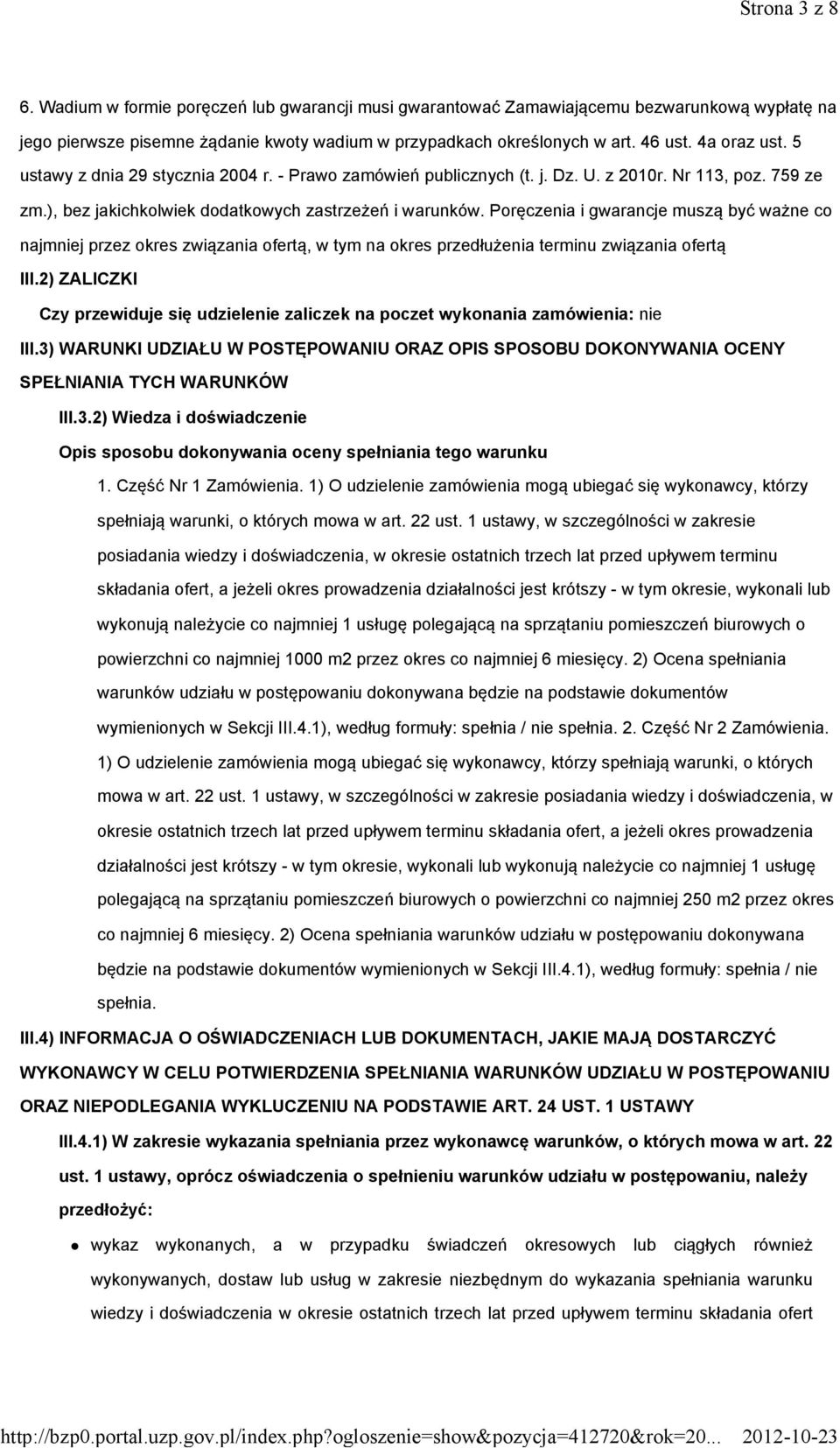 Poręczenia i gwarancje muszą być ważne co najmniej przez okres związania ofertą, w tym na okres przedłużenia terminu związania ofertą III.