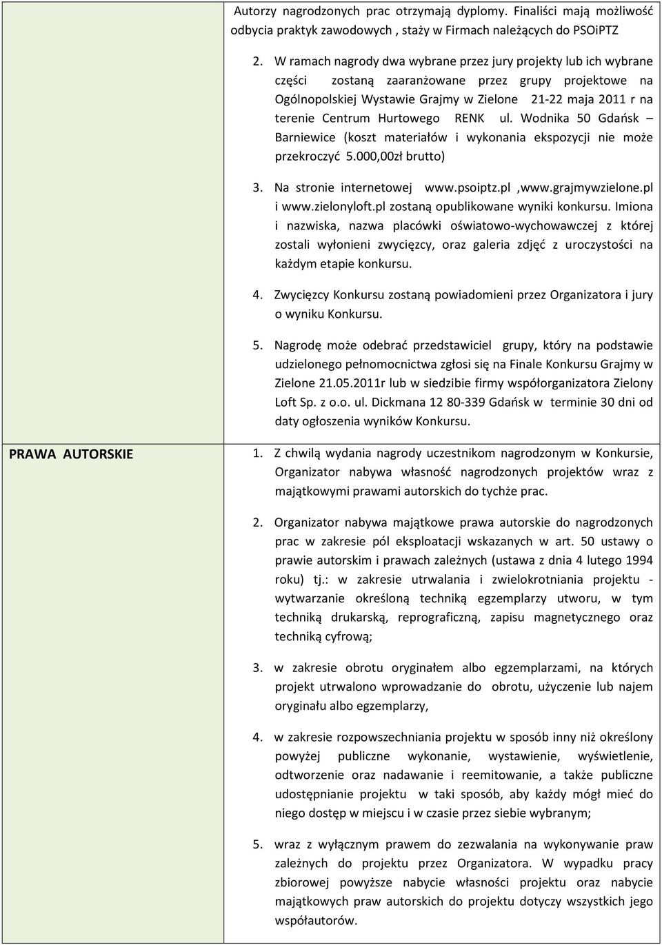 Hurtowego RENK ul. Wodnika 50 Gdańsk Barniewice (koszt materiałów i wykonania ekspozycji nie może przekroczyć 5.000,00zł brutto) 3. Na stronie internetowej www.psoiptz.pl,www.grajmywzielone.pl i www.
