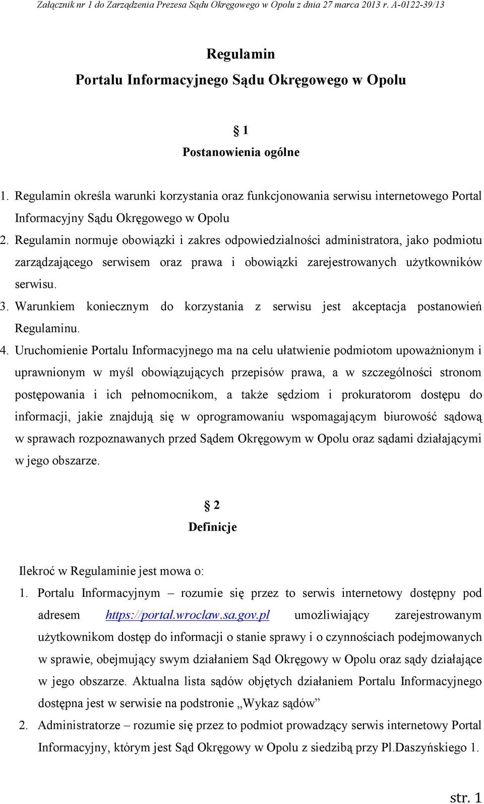 Regulamin normuje obowiązki i zakres odpowiedzialności administratora, jako podmiotu zarządzającego serwisem oraz prawa i obowiązki zarejestrowanych użytkowników serwisu. 3.