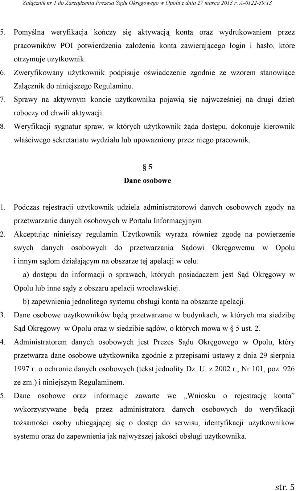 Sprawy na aktywnym koncie użytkownika pojawią się najwcześniej na drugi dzień roboczy od chwili aktywacji. 8.