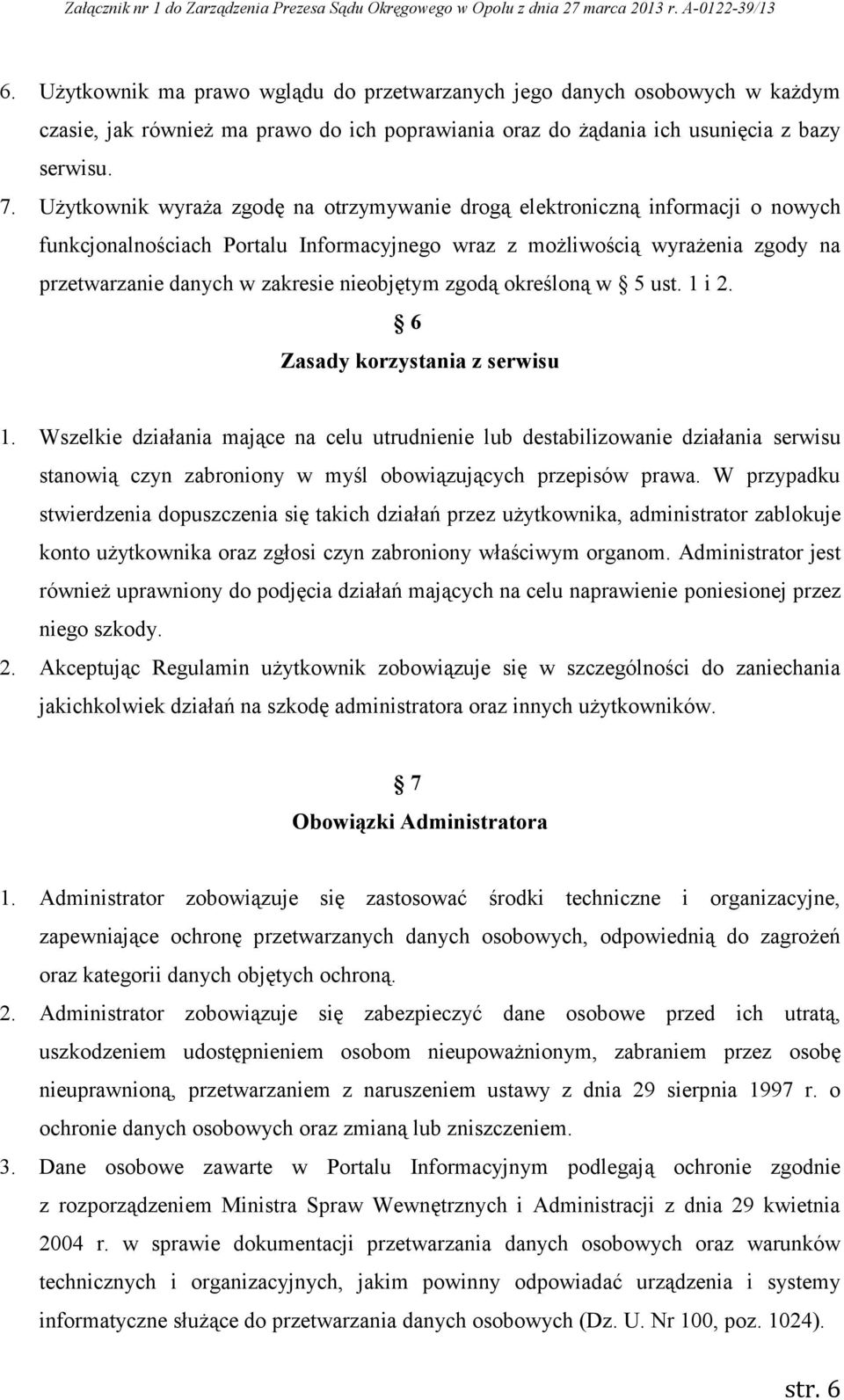 nieobjętym zgodą określoną w 5 ust. 1 i 2. 6 Zasady korzystania z serwisu 1.