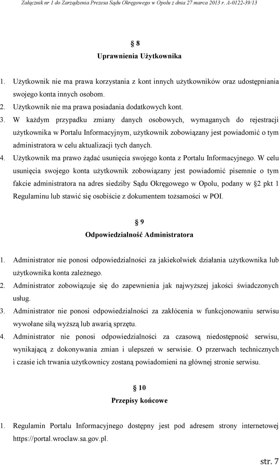 4. Użytkownik ma prawo żądać usunięcia swojego konta z Portalu Informacyjnego.