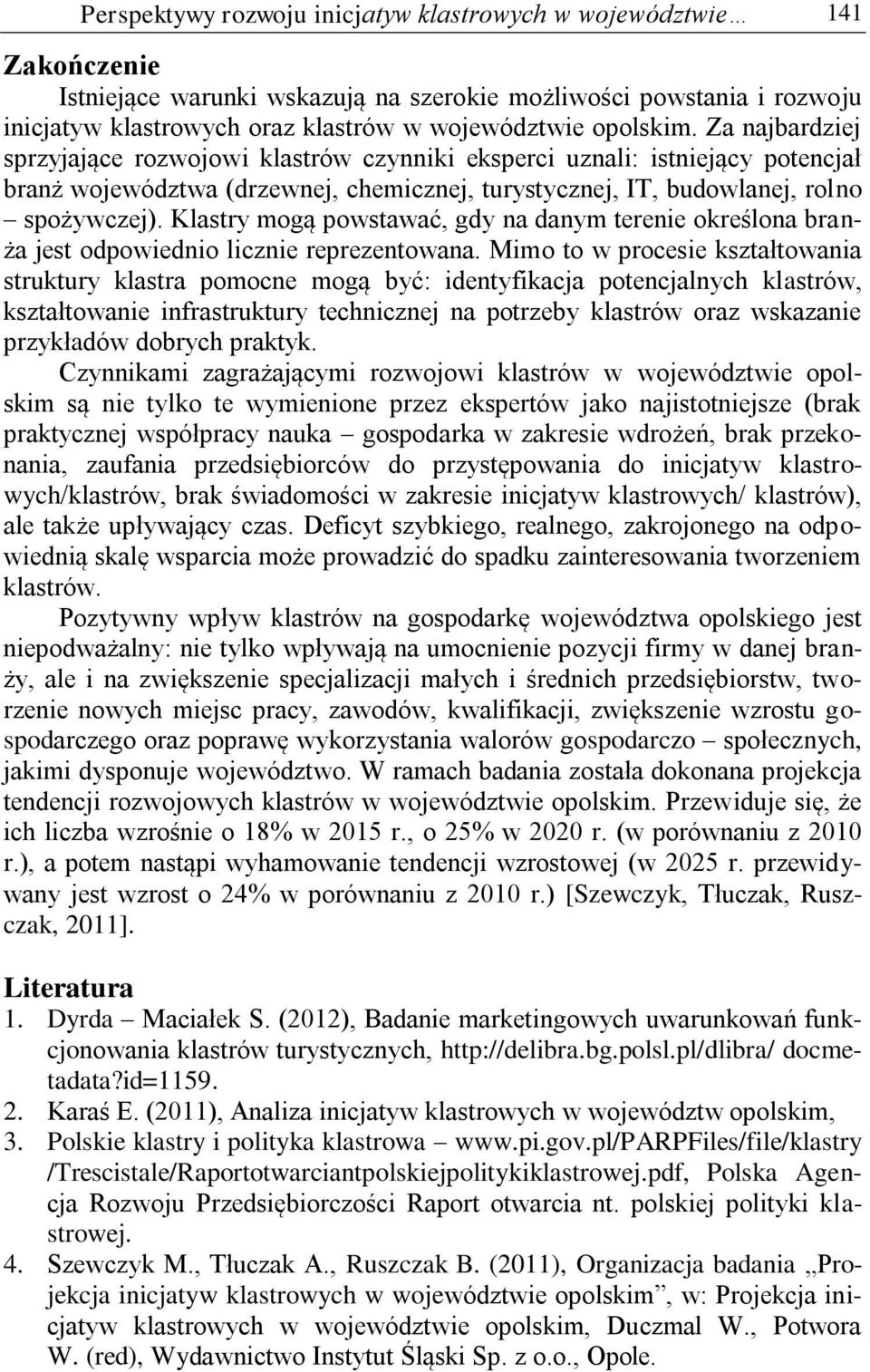 Klastry mogą powstawać, gdy na danym terenie określona branża jest odpowiednio licznie reprezentowana.
