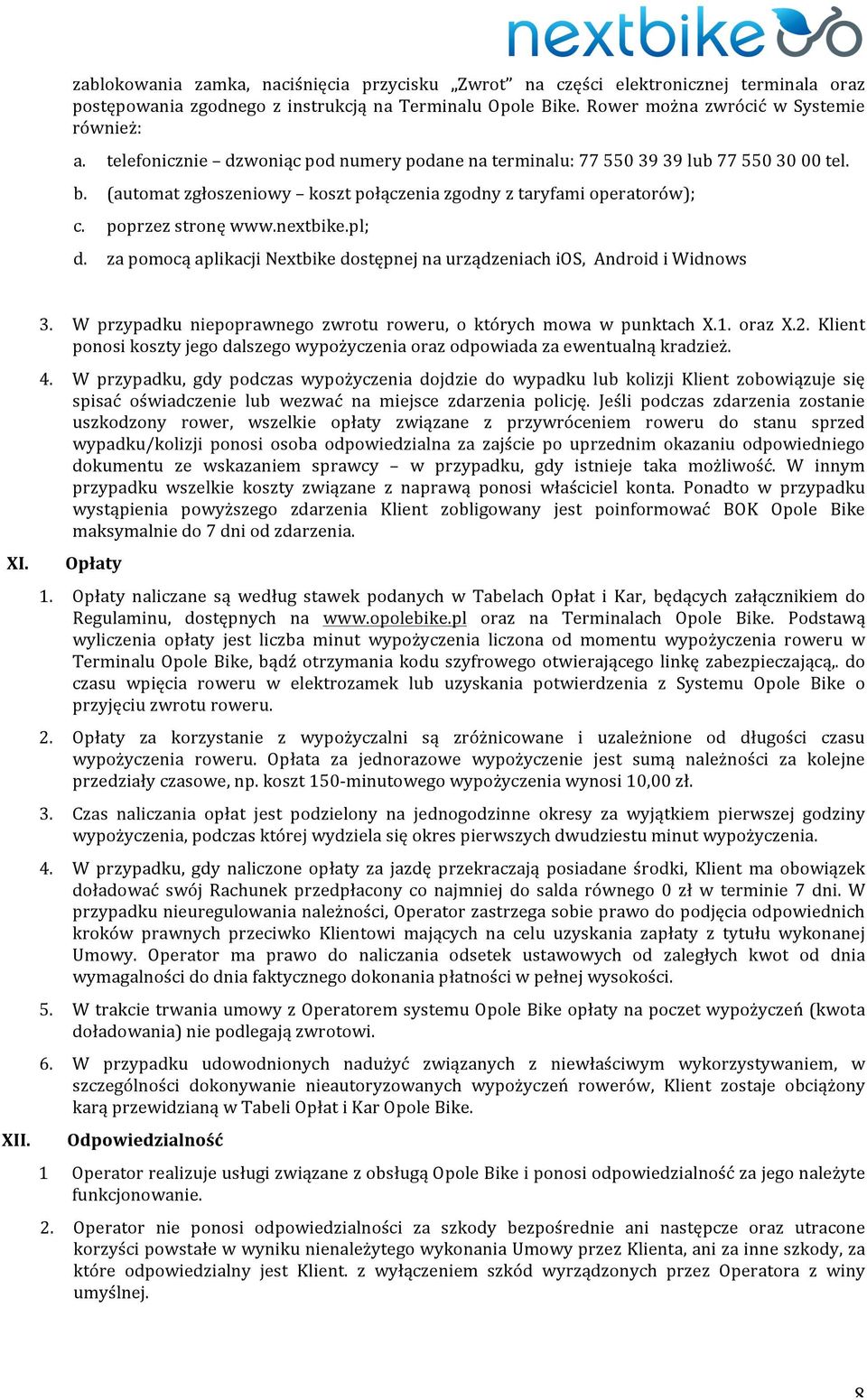 za pomocą aplikacji Nextbike dostępnej na urządzeniach ios, Android i Widnows XI. XII. 3. W przypadku niepoprawnego zwrotu roweru, o których mowa w punktach X.1. oraz X.2.