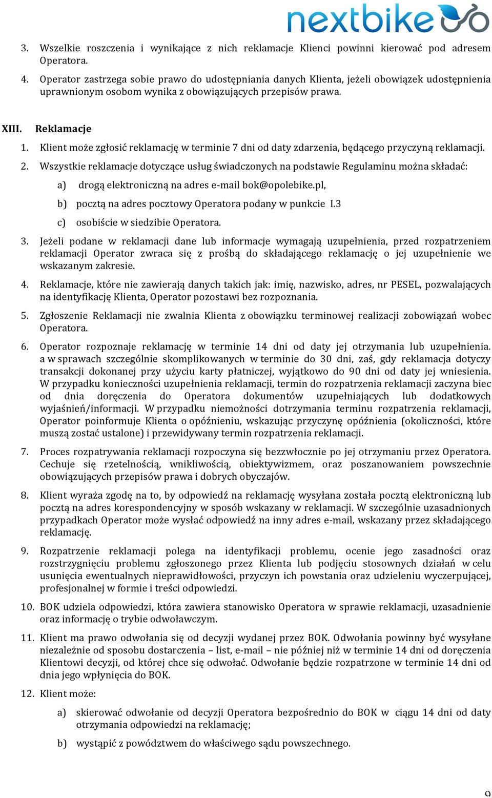 Klient może zgłosić reklamację w terminie 7 dni od daty zdarzenia, będącego przyczyną reklamacji. 2.