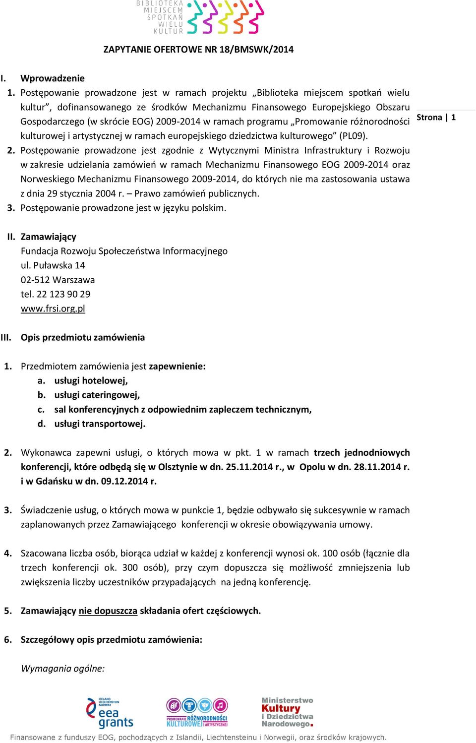 2009-2014 w ramach programu Promowanie różnorodności kulturowej i artystycznej w ramach europejskiego dziedzictwa kulturowego (PL09). 2.