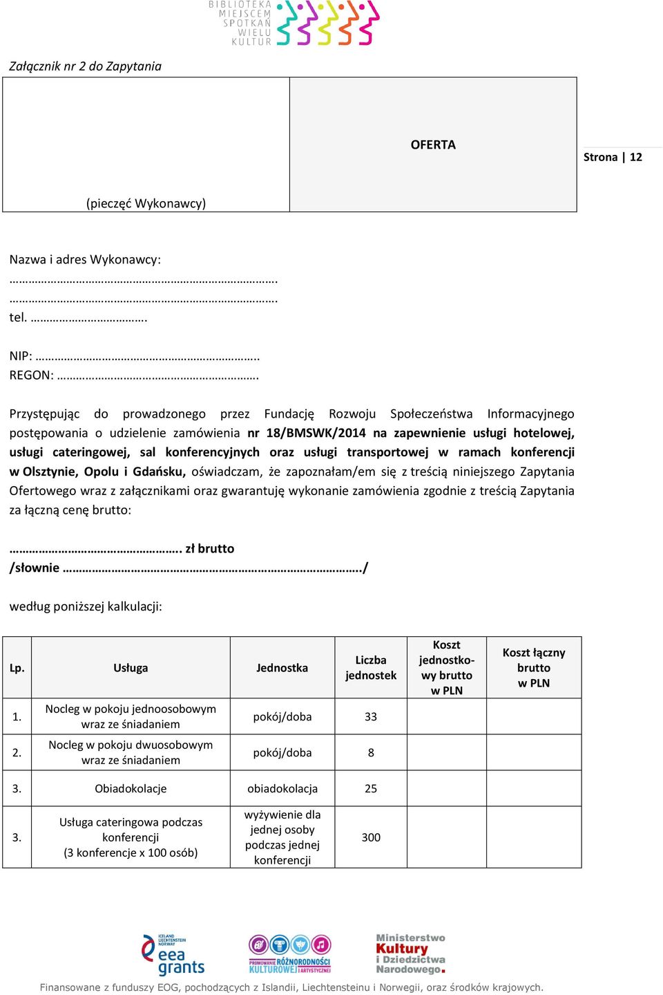 konferencyjnych oraz usługi transportowej w ramach konferencji w Olsztynie, Opolu i Gdańsku, oświadczam, że zapoznałam/em się z treścią niniejszego Zapytania Ofertowego wraz z załącznikami oraz