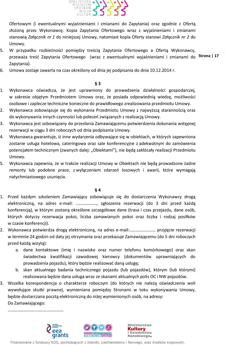 W przypadku rozbieżności pomiędzy treścią Zapytania Ofertowego a Ofertą Wykonawcy, przeważa treść Zapytania Ofertowego (wraz z ewentualnymi wyjaśnieniami i zmianami do Zapytania). 6.