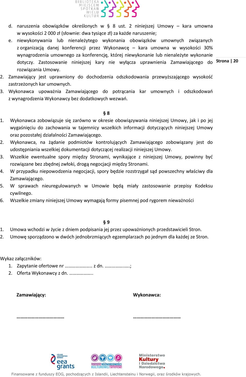 niewykonanie lub nienależyte wykonanie dotyczy. Zastosowanie niniejszej kary nie wyłącza uprawnienia Zamawiającego do rozwiązania Umowy. 2.