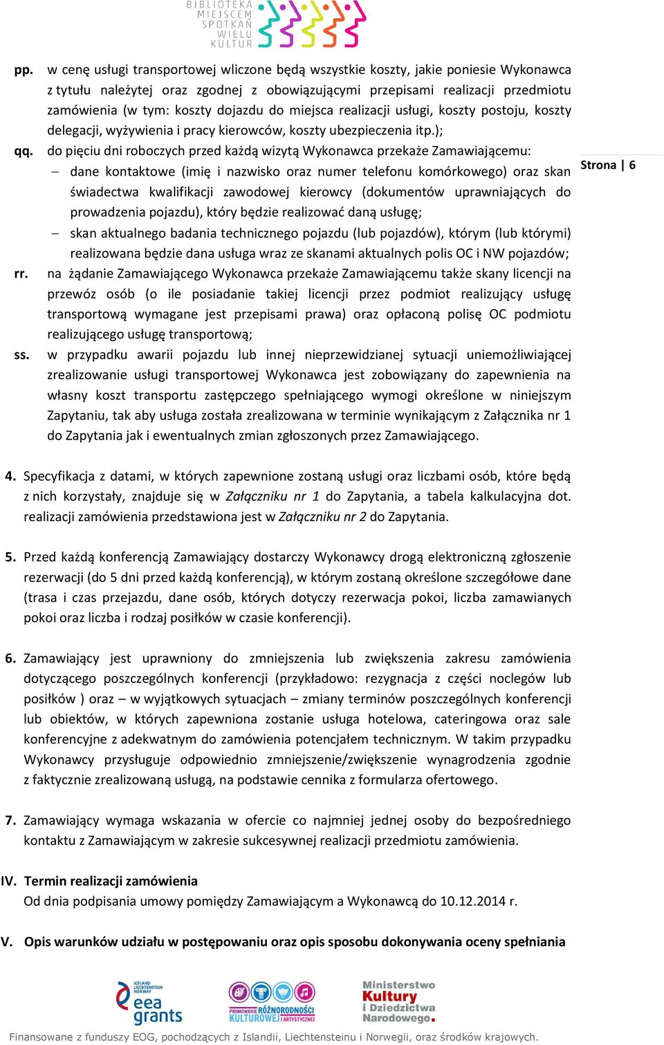 do pięciu dni roboczych przed każdą wizytą Wykonawca przekaże Zamawiającemu: rr. ss.