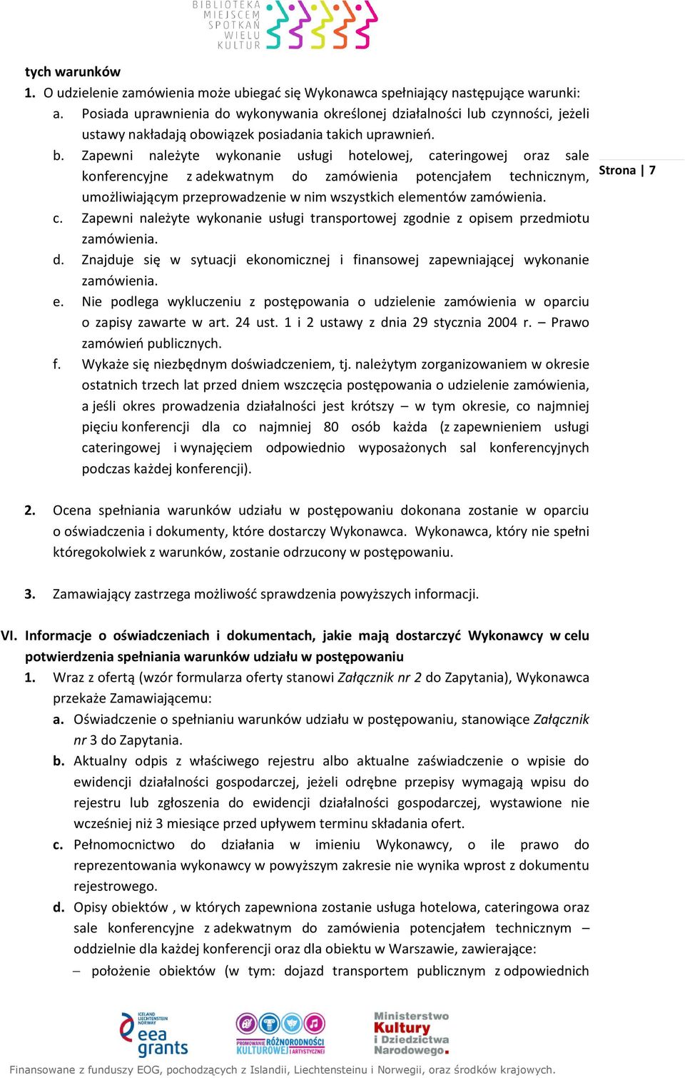 Zapewni należyte wykonanie usługi hotelowej, cateringowej oraz sale konferencyjne z adekwatnym do zamówienia potencjałem technicznym, umożliwiającym przeprowadzenie w nim wszystkich elementów