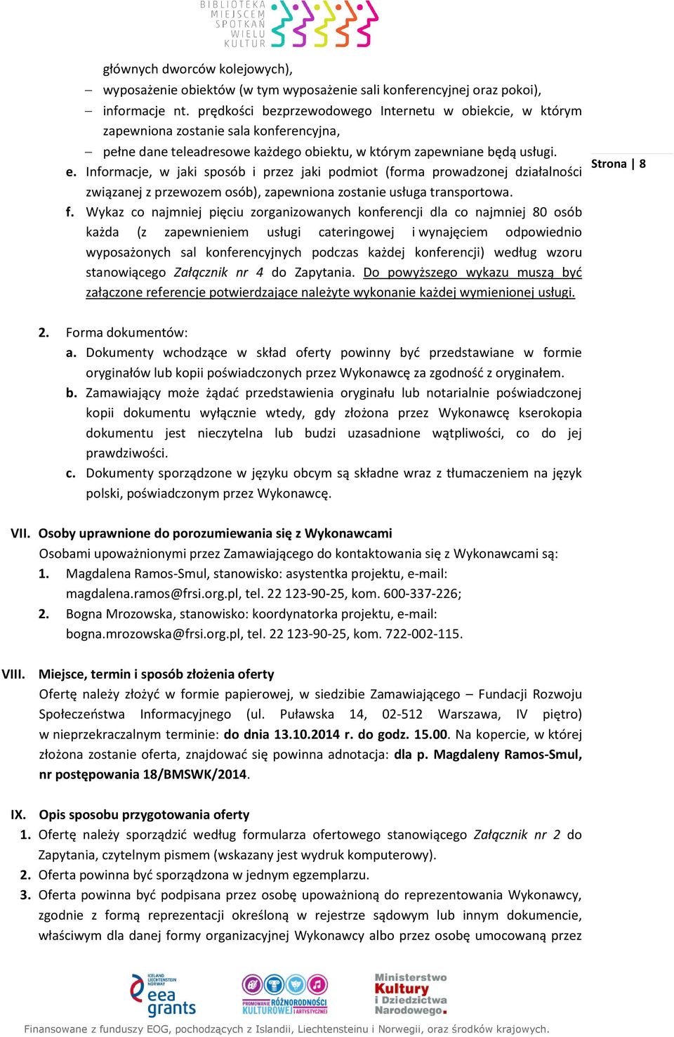 Informacje, w jaki sposób i przez jaki podmiot (forma prowadzonej działalności związanej z przewozem osób), zapewniona zostanie usługa transportowa. f.