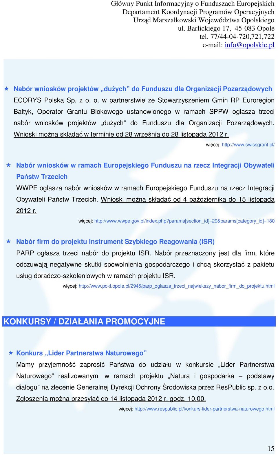 Pozarządowych. Wnioski moŝna składać w terminie od 28 września do 28 listopada 2012 r. więcej: http://www.swissgrant.