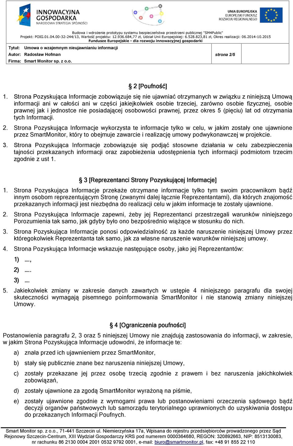 osobie prawnej jak i jednostce nie posiadającej osobowości prawnej, przez okres 5 (pięciu) lat od otrzymania tych Informacji. 2.