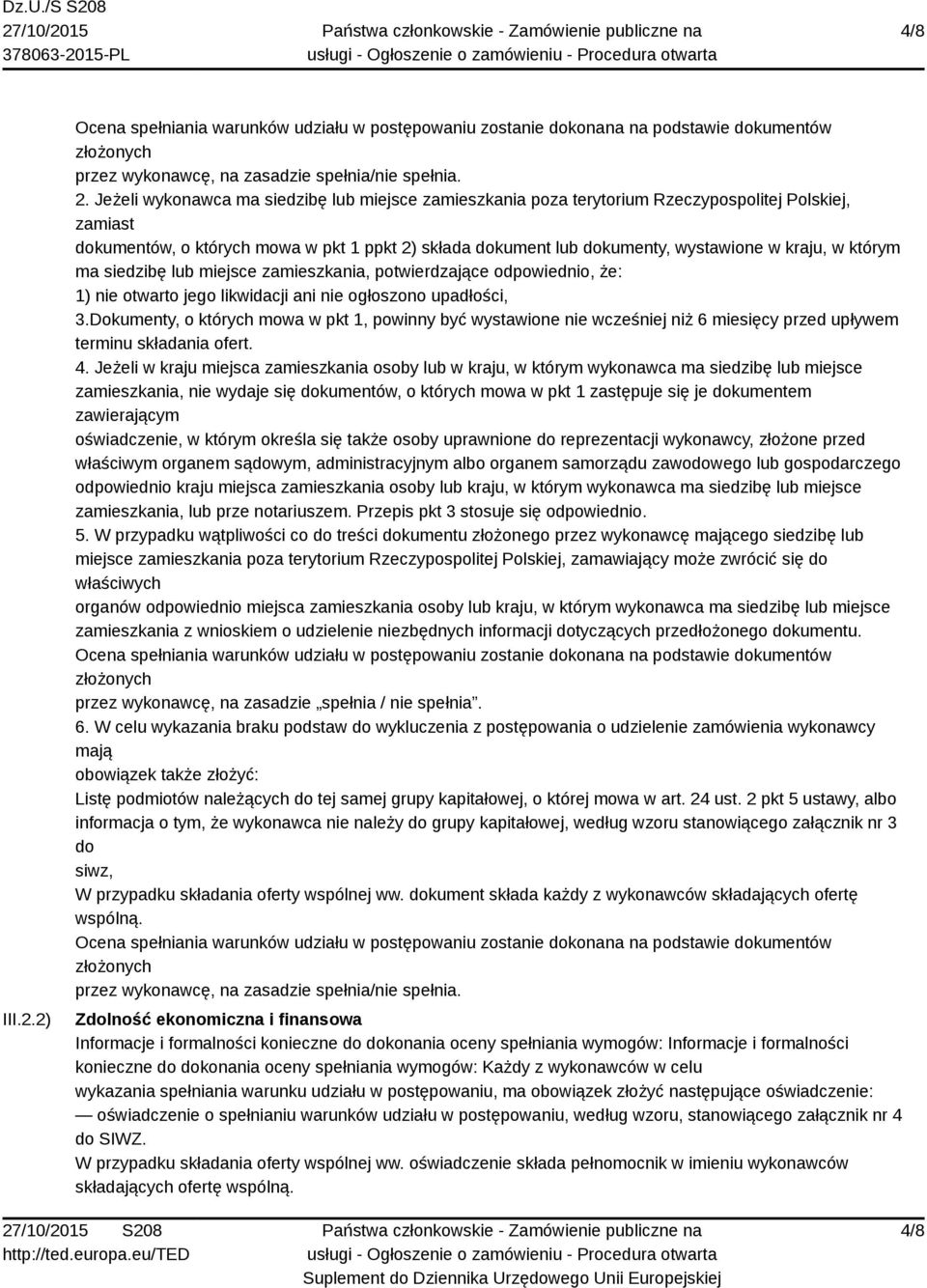 w którym ma siedzibę lub miejsce zamieszkania, potwierdzające odpowiednio, że: 1) nie otwarto jego likwidacji ani nie ogłoszono upadłości, 3.