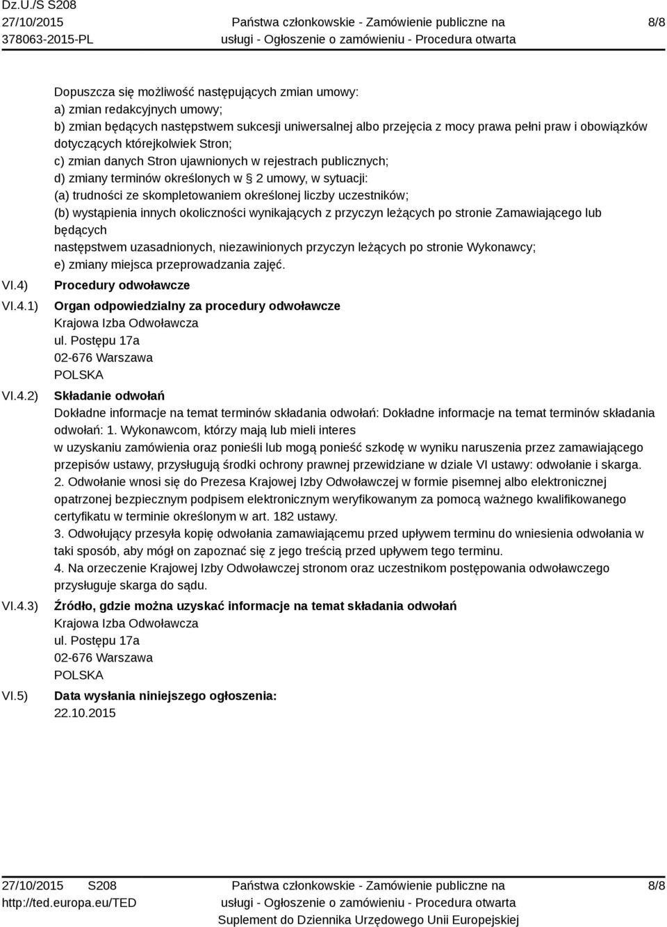 którejkolwiek Stron; c) zmian danych Stron ujawnionych w rejestrach publicznych; d) zmiany terminów określonych w 2 umowy, w sytuacji: (a) trudności ze skompletowaniem określonej liczby uczestników;