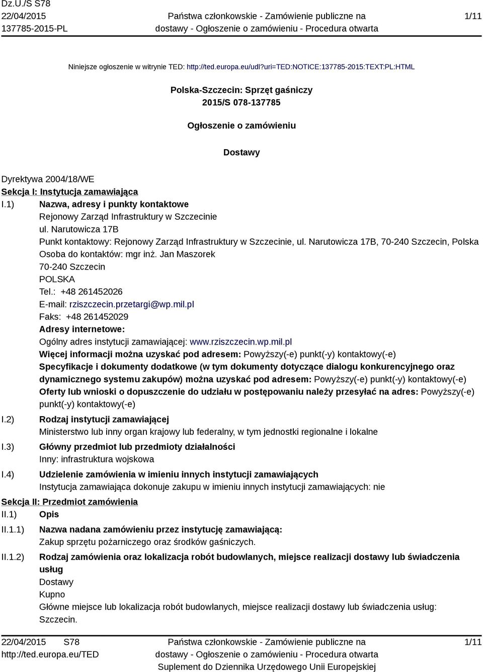 1) Nazwa, adresy i punkty kontaktowe Rejonowy Zarząd Infrastruktury w Szczecinie ul. Narutowicza 17B Punkt kontaktowy: Rejonowy Zarząd Infrastruktury w Szczecinie, ul.