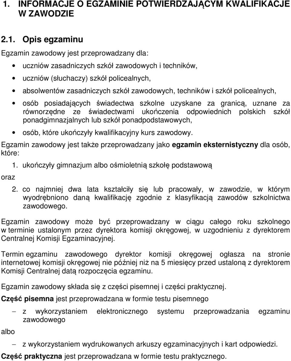 ukończenia odpowiednich polskich szkół ponadgimnazjalnych lub szkół ponadpodstawowych, osób, które ukończyły kwalifikacyjny kurs zawodowy.