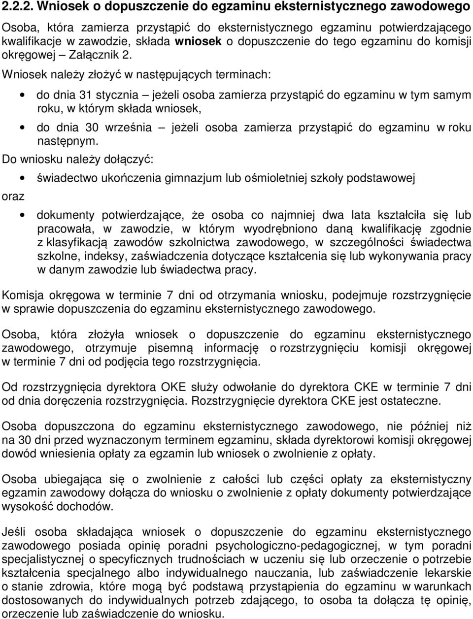 Wniosek należy złożyć w następujących terminach: do dnia 31 stycznia jeżeli osoba zamierza przystąpić do egzaminu w tym samym roku, w którym składa wniosek, do dnia 30 września jeżeli osoba zamierza