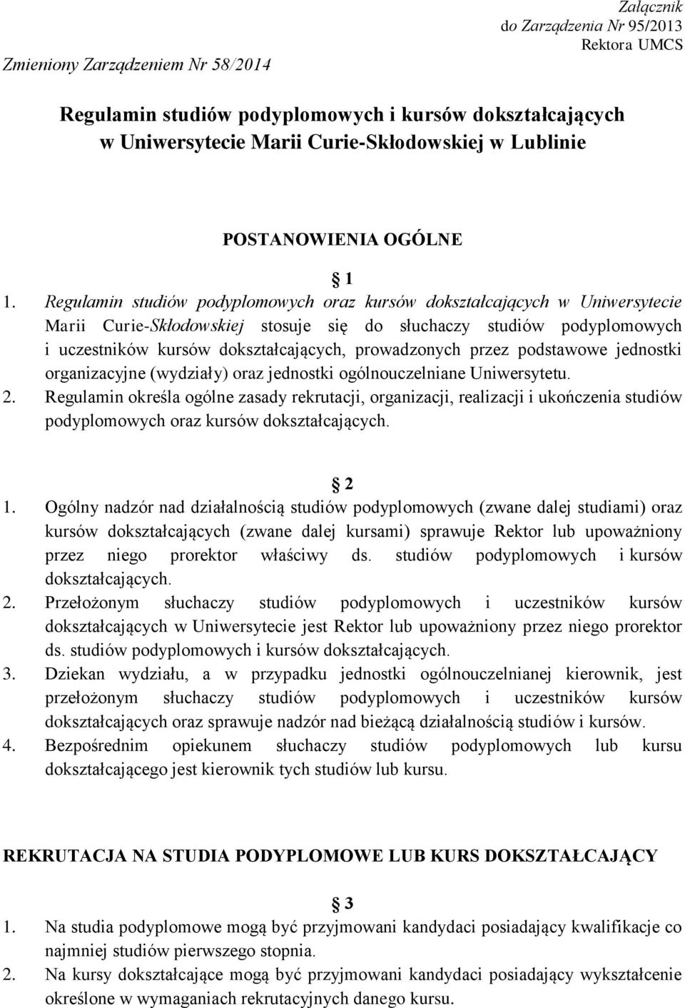 Regulamin studiów podyplomowych oraz kursów dokształcających w Uniwersytecie Marii Curie-Skłodowskiej stosuje się do słuchaczy studiów podyplomowych i uczestników kursów dokształcających,